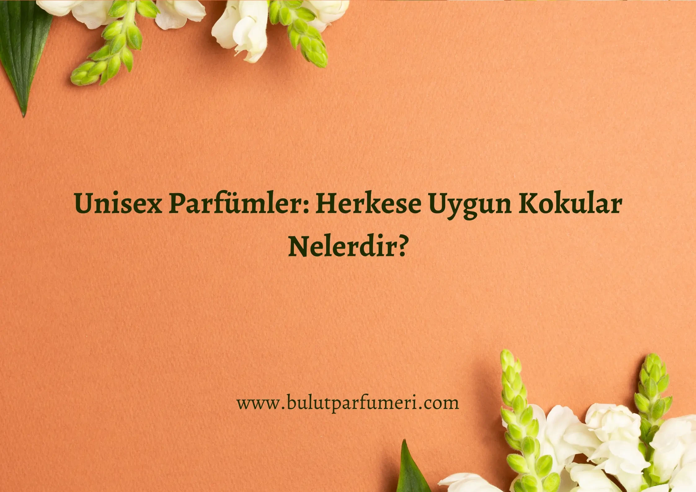 Unisex Parfümler: Herkese Uygun Kokular Nelerdir?